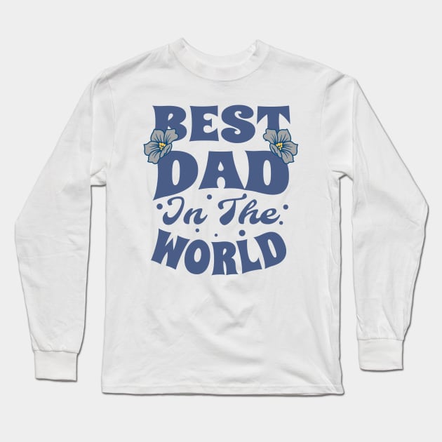 Best Dad in the World Long Sleeve T-Shirt by Alea's